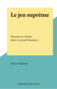 Le jeu suprême Structure et thèmes dans Le grand Meaulnes