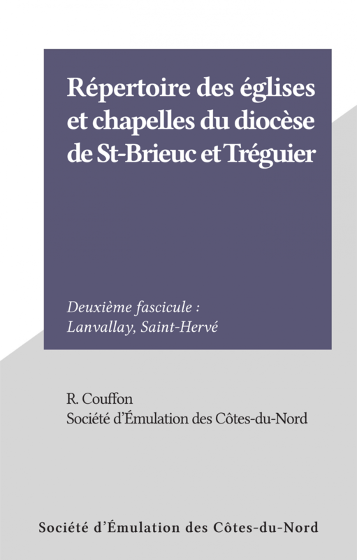 Répertoire des églises et chapelles du diocèse de St-Brieuc et Tréguier (2) Deuxième fascicule : Lanvallay, Saint-Hervé
