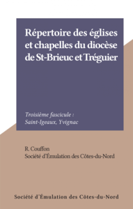 Répertoire des églises et chapelles du diocèse de St-Brieuc et Tréguier (3) Troisième fascicule : Saint-Igeaux, Yvignac