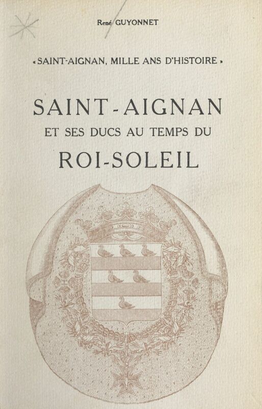 Saint-Aignan, mille ans d'histoire (5) Saint-Aignan et ses ducs au temps du Roi-Soleil