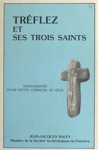 Tréflez et ses trois saints : Guevroc, Judicaël, Ediltrude Monographie d'une petite commune de Léon