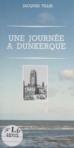 Une journée à Dunkerque
