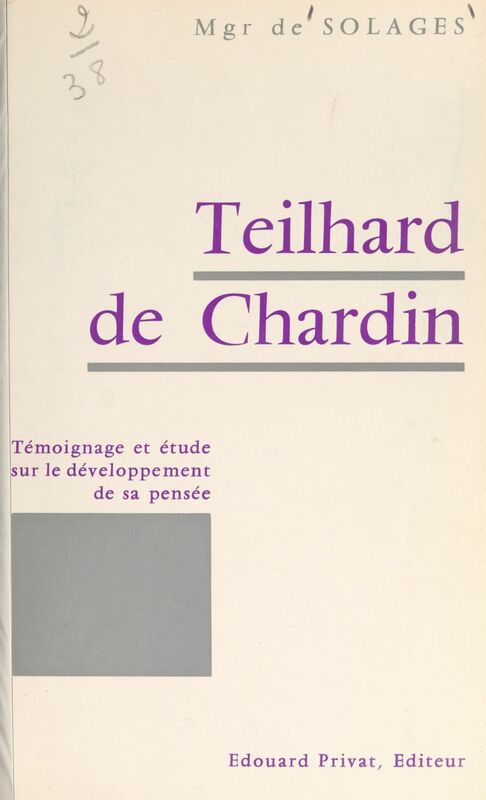 Teilhard de Chardin Témoignage et étude sur le développement de sa pensée
