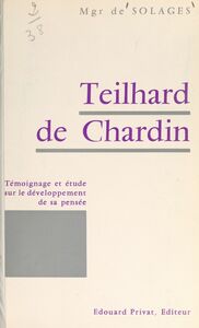 Teilhard de Chardin Témoignage et étude sur le développement de sa pensée