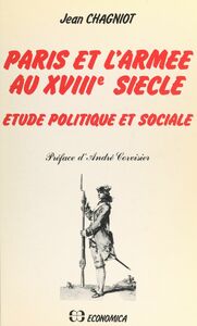 Paris et l'armée au XVIIIe siècle Étude politique et sociale