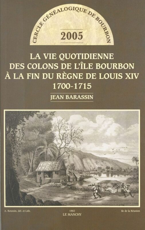 La vie quotidienne des colons de l'Île Bourbon à la fin du règne de Louis XIV 1700-1715