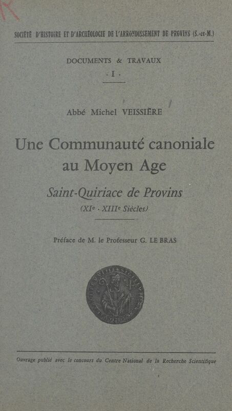 Une communauté canoniale au Moyen Âge (1) Saint-Quiriace de Provins. XIe - XIIIe siècles
