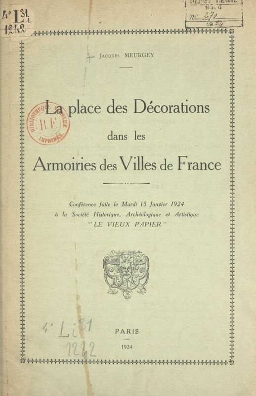 La place des décorations dans les armoiries des villes de France Conférence faite le mardi 15 janvier 1924 à la Société Historique, Archéologique et Artistique "Le Vieux Papier"