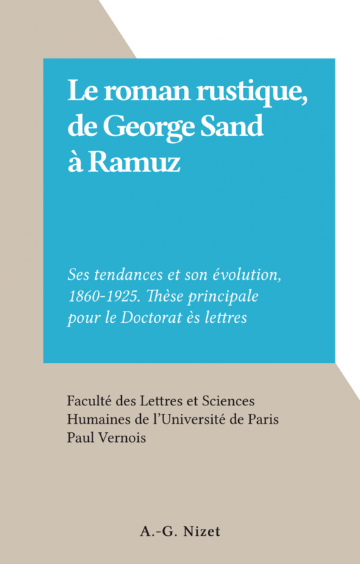 Le roman rustique, de George Sand à Ramuz Ses tendances et son évolution, 1860-1925. Thèse principale pour le Doctorat ès lettres