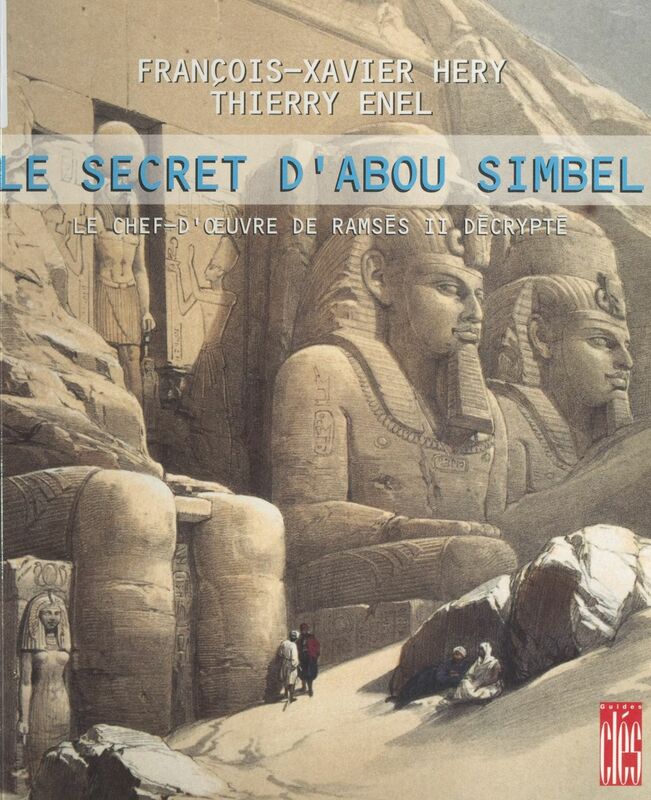 Le secret d'Abou Simbel Le chef-d'œuvre de Ramsès II décrypté