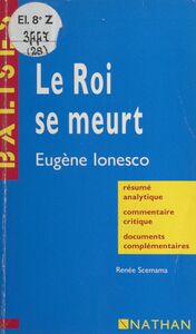 Le roi se meurt Eugène Lonesco. Résumé analytique, commentaire critique, documents complémentaires