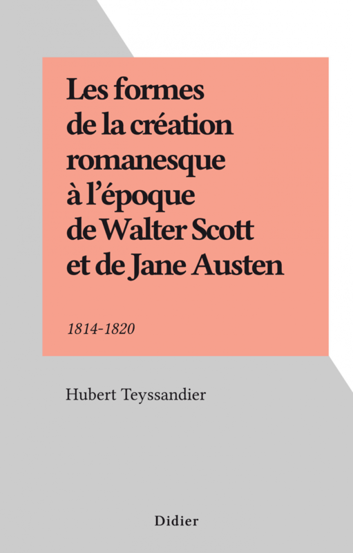 Les formes de la création romanesque à l'époque de Walter Scott et de Jane Austen 1814-1820