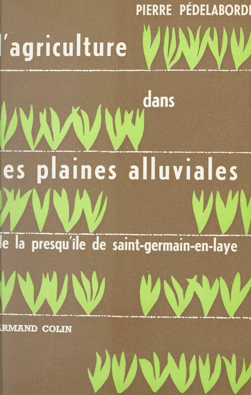 L'agriculture dans les plaines alluviales de la presqu'île de Saint-Germain-en-Laye Le contact des structures rurale et urbaine