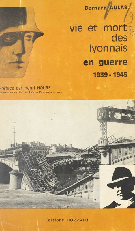 Vie et mort des Lyonnais En guerre 1939-1945