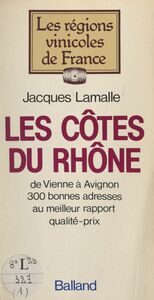 Les Côtes du Rhône De Vienne à Avignon, 300 bonnes adresses au meilleur rapport qualité-prix