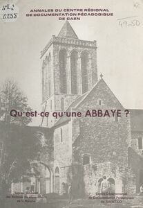 Qu'est-ce qu'une abbaye ? Réponse en 80 textes et 22 illustrations par les abbayes de la Manche (ancien bailliage du Cotentin)