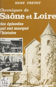 Chroniques de Saône-et-Loire (3) Des épisodes qui ont marqué l'histoire
