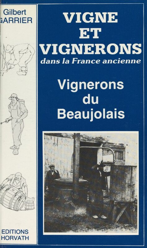 Vigne et vignerons dans la France ancienne Vignerons du Beaujolais au siècle dernier