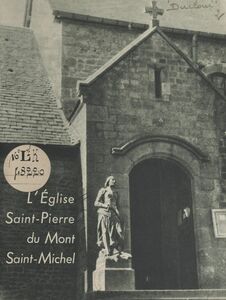 L'Église Saint-Pierre du Mont-Saint-Michel Centre de vie paroissale, sanctuaire de l'Archange Saint Michel