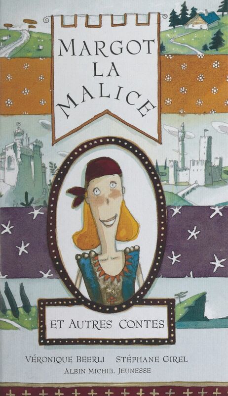 Margot la Malice et autres contes Huit héroïnes d'ici et d'ailleurs