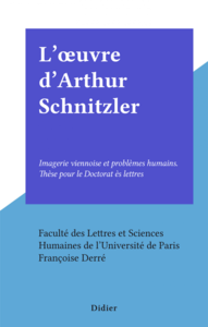 L'œuvre d'Arthur Schnitzler Imagerie viennoise et problèmes humains. Thèse pour le Doctorat ès lettres