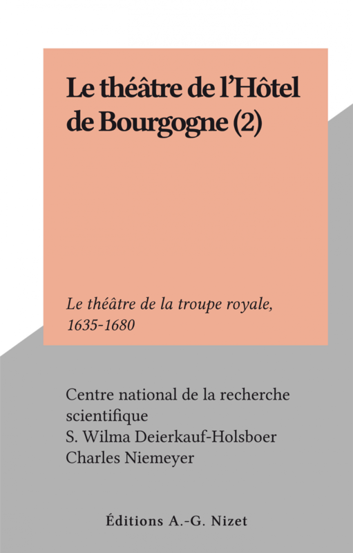 Le théâtre de l'Hôtel de Bourgogne (2) Le théâtre de la troupe royale, 1635-1680