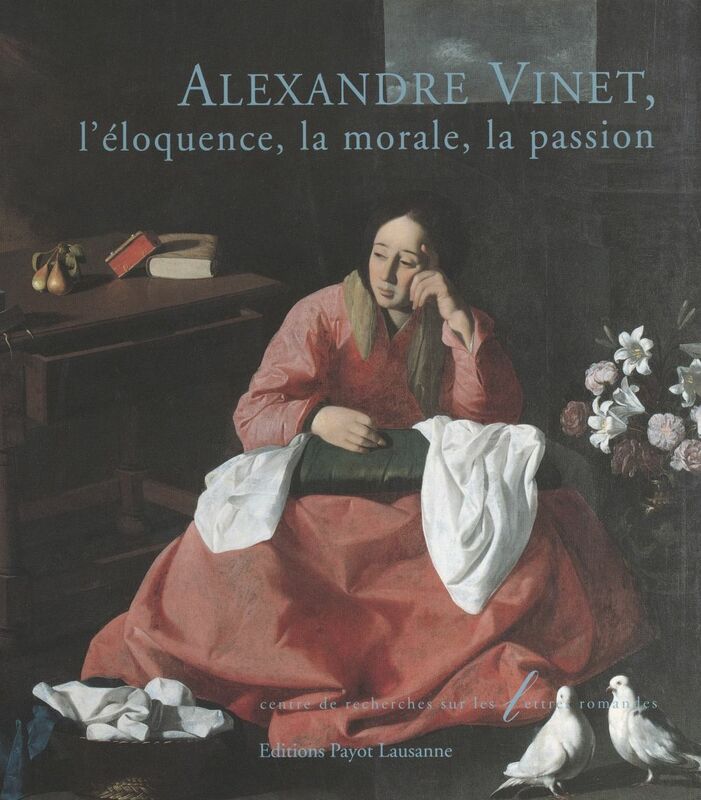 Alexandre Vinet, l'éloquence, la morale, la passion