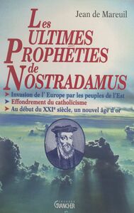 Les ultimes prophéties de Nostradamus Invasion de l'Europe par les peuples de l'Est. Effondrement du catholicisme. Au début du XXIe siècle, un nouvel âge d'or