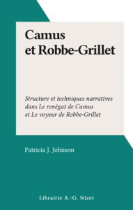 Camus et Robbe-Grillet Structure et techniques narratives dans Le renégat de Camus et Le voyeur de Robbe-Grillet