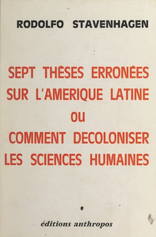Sept thèses erronées sur l'Amérique latine ou comment décoloniser les sciences humaines