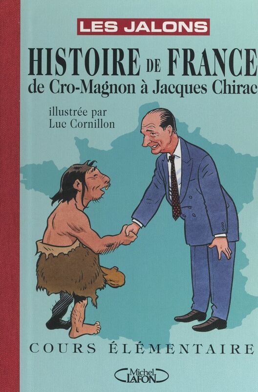 Histoire de France : de Cro-Magnon à Jacques Chirac Cours Élémentaire