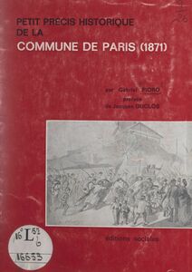 Petit précis historique de la Commune de Paris, 1871 Édité pour le 96e anniversaire en vue de la célébration du centenaire de la Commune de Paris