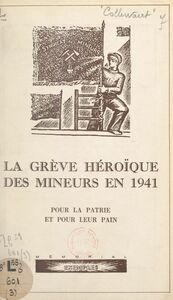 La grève héroïque des mineurs en 1941 Pour la patrie et pour leur pain