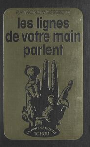 Les lignes de votre main parlent Tout ce que la main peut vous apprendre sur vous-même et votre destin