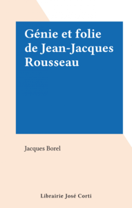 Génie et folie de Jean-Jacques Rousseau