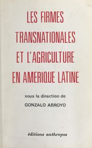 Les firmes transnationales et l'agriculture en Amérique Latine Colloque international "Les transnationales et l'agriculture en Amérique latine", Nanterre, 12-15 avril 1976