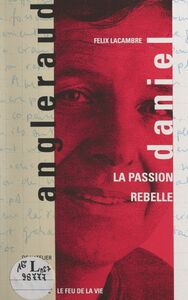 Daniel Angleraud La passion rebelle