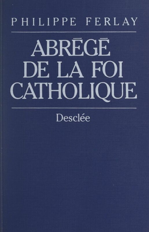 Abrégé de la foi catholique Le chemin des chrétiens