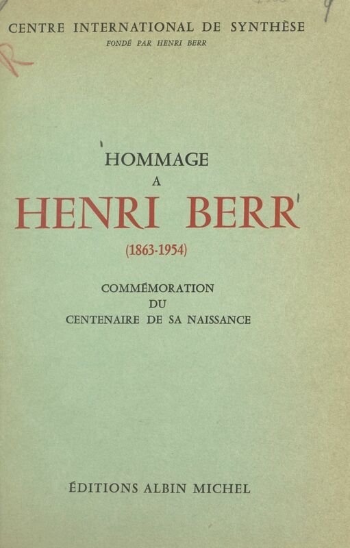 Hommage à Henri Berr 1863-1954. Commémoration du centenaire de sa naissance au Centre international de synthèse