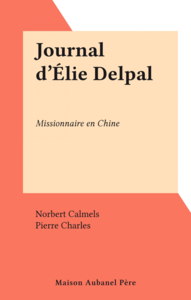 Journal d'Élie Delpal Missionnaire en Chine