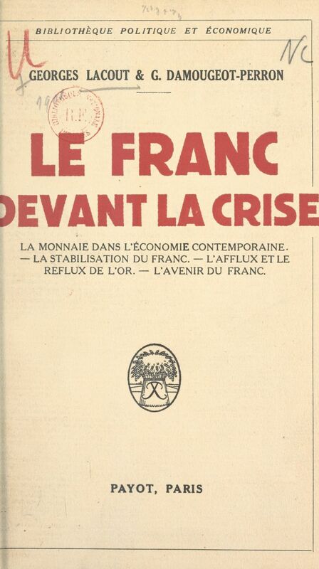 Le franc devant la crise La monnaie dans l'économie contemporaine, la stabilisation du franc, l'afflux et le reflux de l'or, l'avenir d'un franc