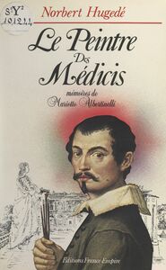 Le peintre des Médicis Mémoires de Mariotto Albertinelli