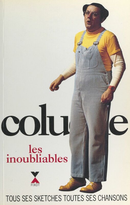 Coluche, les inoubliables Tous ses sketches, toutes ses chansons