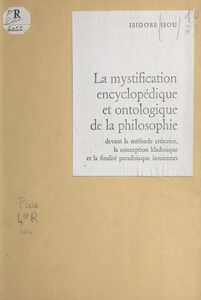 La mystification encyclopédique et ontologique de la philosophie Devant la méthode créatrice, la conception kladosique et la finalité paradisiaque isouiennes