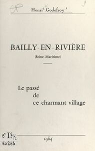 Bailly-en-Rivière, Seine-Maritime Le passé de ce charmant village