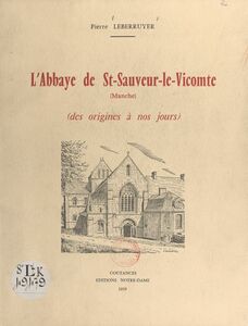 L'Abbaye de St-Sauveur-le-Vicomte, Manche Des origines à nos jours