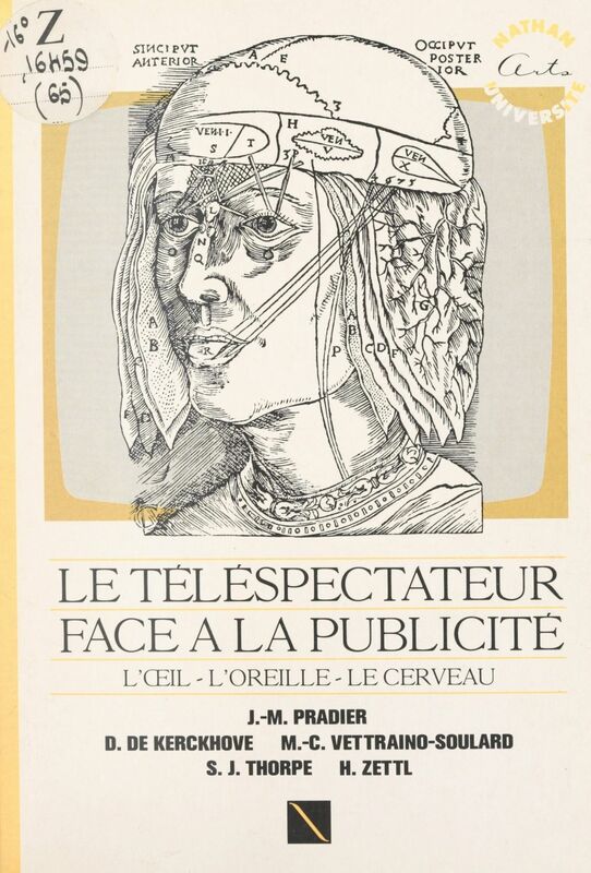 Le téléspectateur face à la publicité : l'œil, l'oreille, le cerveau Rencontres sur "Œil, cerveau et comportement du TV spectateur" : 1er Colloque international sur le comportement du téléspectateur face à la publicité, 16 mars 1988, Paris