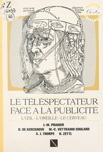 Le téléspectateur face à la publicité : l'œil, l'oreille, le cerveau Rencontres sur "Œil, cerveau et comportement du TV spectateur" : 1er Colloque international sur le comportement du téléspectateur face à la publicité, 16 mars 1988, Paris