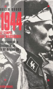1944, le temps des massacres Les crimes de la Gestapo et de la 51e brigade SS