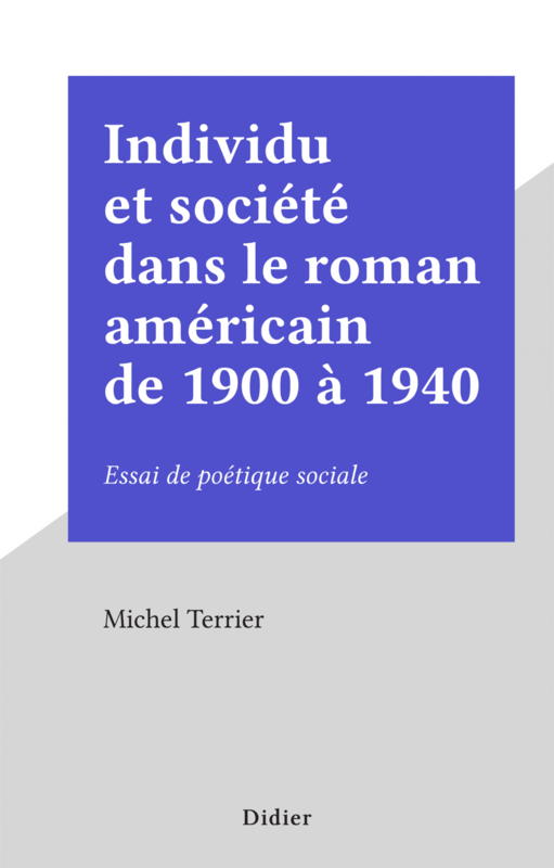 Individu et société dans le roman américain de 1900 à 1940 Essai de poétique sociale